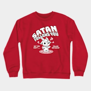 Satan Follows You But You Don't Follow Him Back? Crewneck Sweatshirt